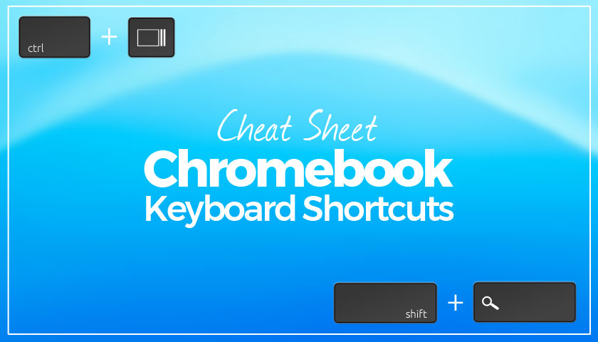 A Useful Chromebook Keyboard Shortcuts Cheat Sheet